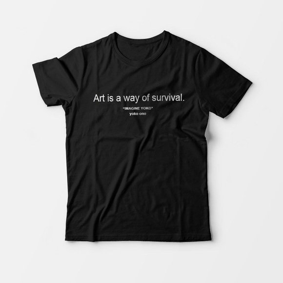 Culture Tribe Tops - 🖤 Art is A Way of Survival Imagine Yoko Ono T-Shirt Unisex 🖤